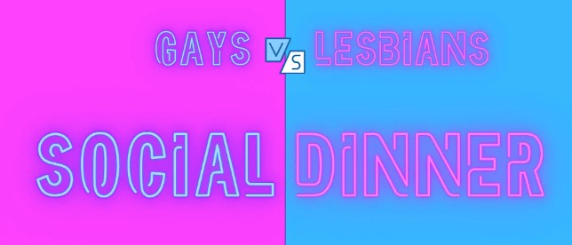 Queer Social Dinner (Gays vs Lesbians)